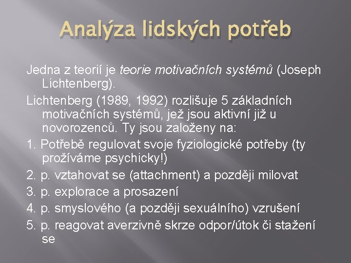 Analýza lidských potřeb Jedna z teorií je teorie motivačních systémů (Joseph Lichtenberg). Lichtenberg (1989,