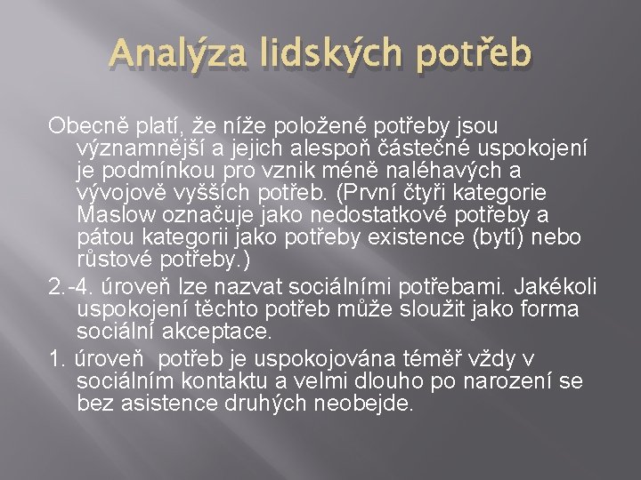 Analýza lidských potřeb Obecně platí, že níže položené potřeby jsou významnější a jejich alespoň