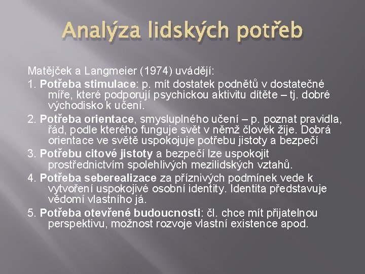 Analýza lidských potřeb Matějček a Langmeier (1974) uvádějí: 1. Potřeba stimulace: p. mít dostatek