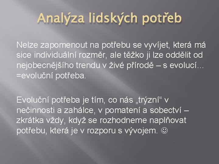 Analýza lidských potřeb Nelze zapomenout na potřebu se vyvíjet, která má sice individuální rozměr,