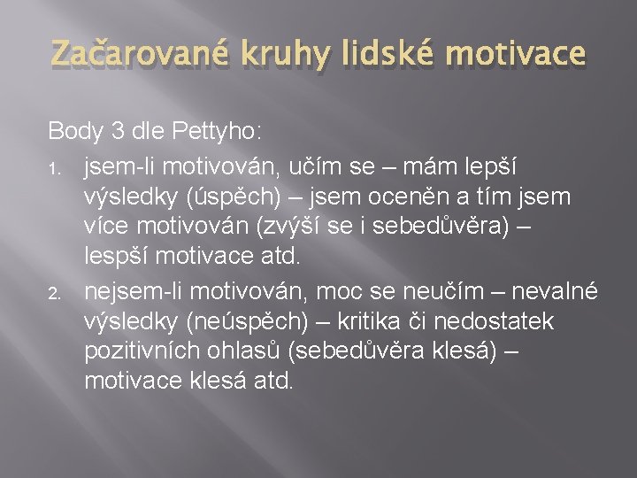 Začarované kruhy lidské motivace Body 3 dle Pettyho: 1. jsem-li motivován, učím se –