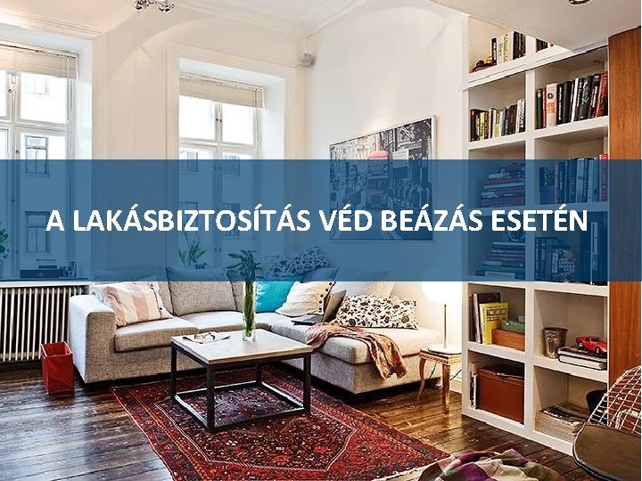 A LAKÁSBIZTOSÍTÁS VÉD BEÁZÁS ESETÉN 10 