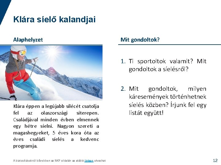 Klára síelő kalandjai Alaphelyzet Mit gondoltok? 1. Ti sportoltok valamit? Mit gondoltok a síelésről?
