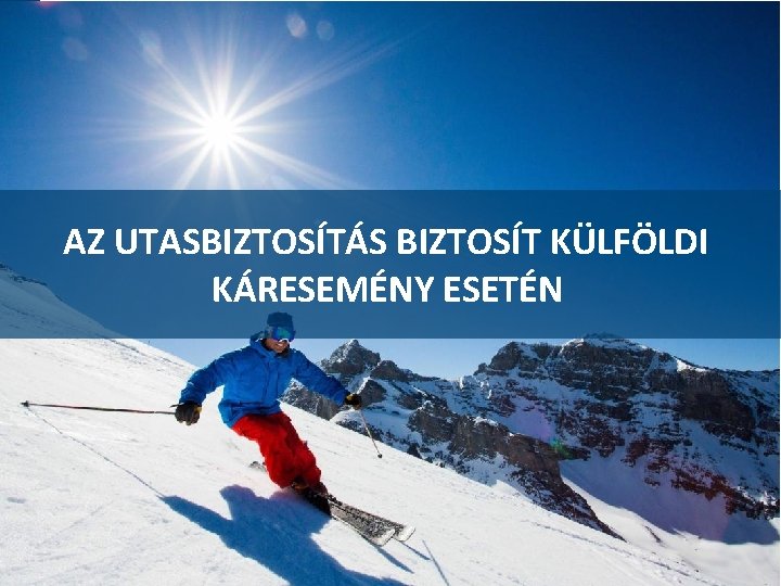 Játszunk! AZ UTASBIZTOSÍTÁS BIZTOSÍT KÜLFÖLDI KÁRESEMÉNY ESETÉN 15 
