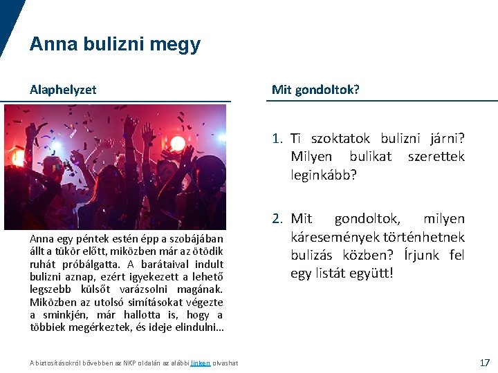 Anna bulizni megy Alaphelyzet Mit gondoltok? 1. Ti szoktatok bulizni járni? Milyen bulikat szerettek