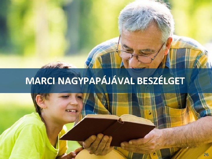 MARCI NAGYPAPÁJÁVAL BESZÉLGET 26 