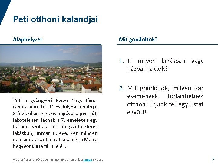 Peti otthoni kalandjai Alaphelyzet Mit gondoltok? 1. Ti milyen lakásban vagy házban laktok? Peti