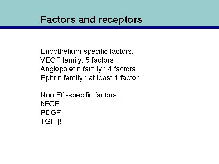 Factors and receptors Endothelium-specific factors: VEGF family: 5 factors Angiopoietin family : 4 factors