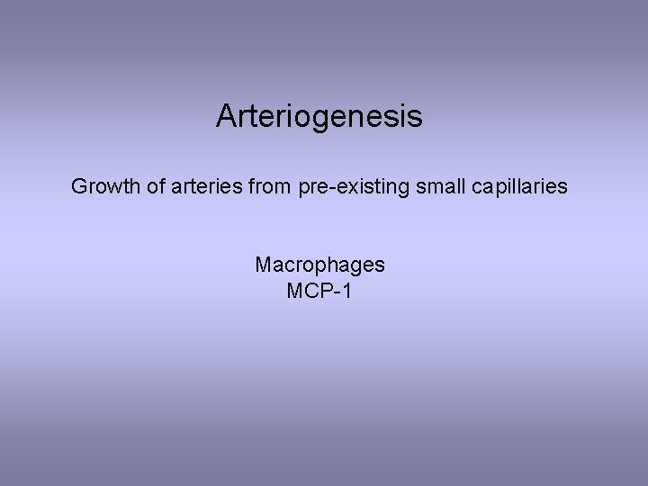 Arteriogenesis Growth of arteries from pre-existing small capillaries Macrophages MCP-1 