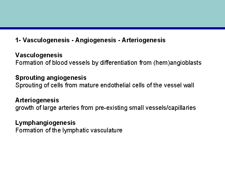 1 - Vasculogenesis - Angiogenesis - Arteriogenesis Vasculogenesis Formation of blood vessels by differentiation