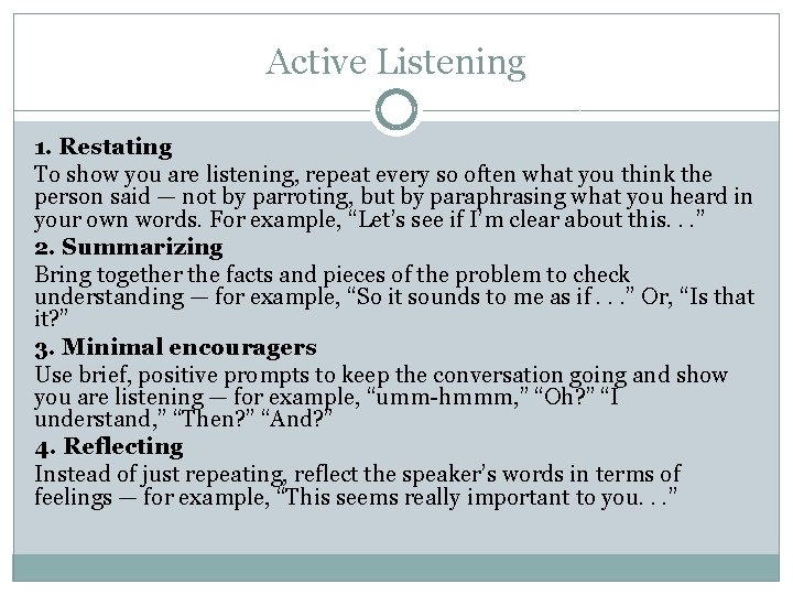 Active Listening 1. Restating To show you are listening, repeat every so often what