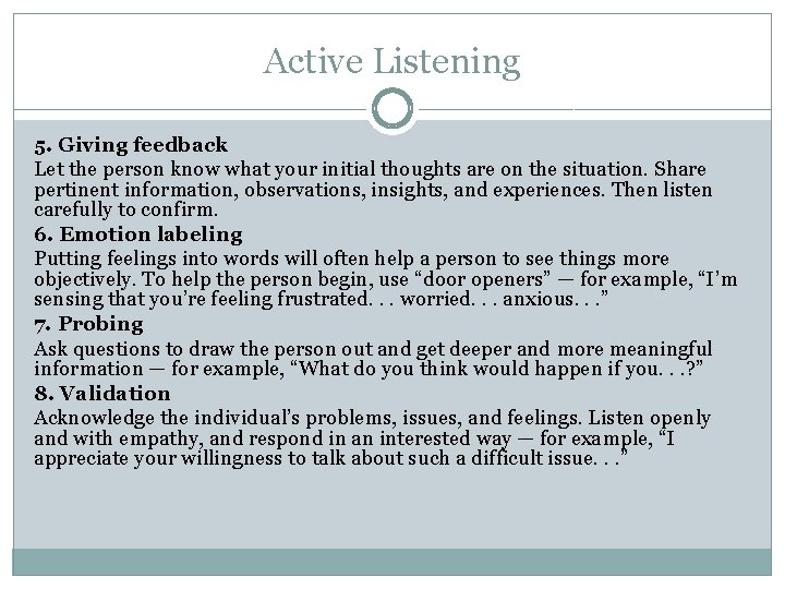 Active Listening 5. Giving feedback Let the person know what your initial thoughts are