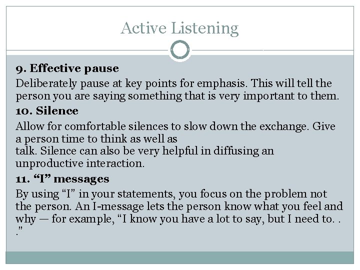 Active Listening 9. Effective pause Deliberately pause at key points for emphasis. This will