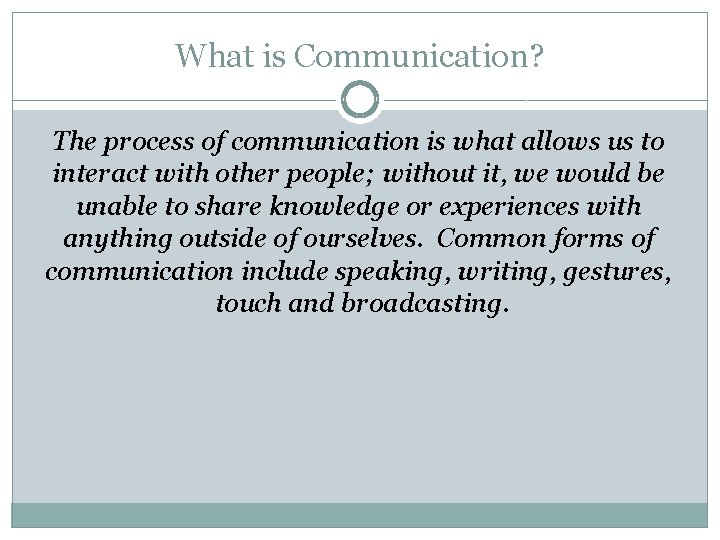What is Communication? The process of communication is what allows us to interact with