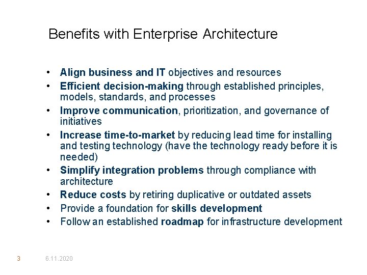 Benefits with Enterprise Architecture • Align business and IT objectives and resources • Efficient
