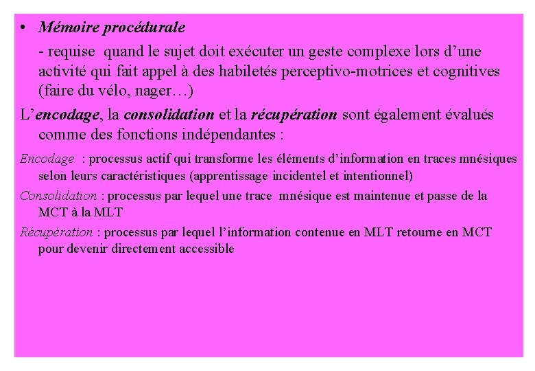  • Mémoire procédurale - requise quand le sujet doit exécuter un geste complexe