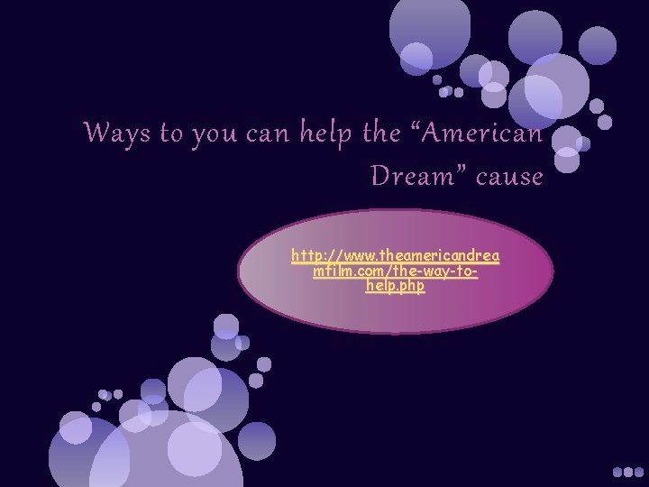 Ways to you can help the “American Dream” cause http: //www. theamericandrea mfilm. com/the-way-tohelp.