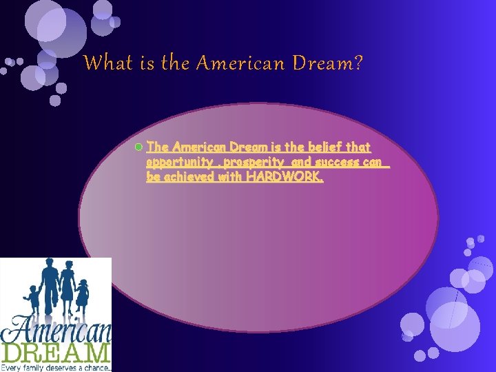 What is the American Dream? The American Dream is the belief that opportunity ,