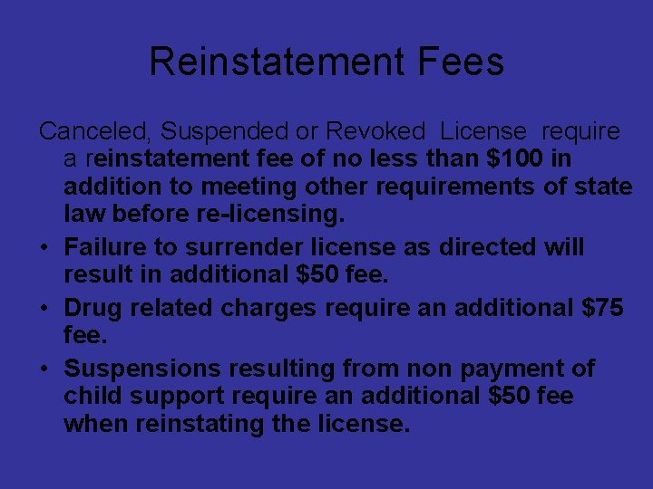 Reinstatement Fees Canceled, Suspended or Revoked License require a reinstatement fee of no less
