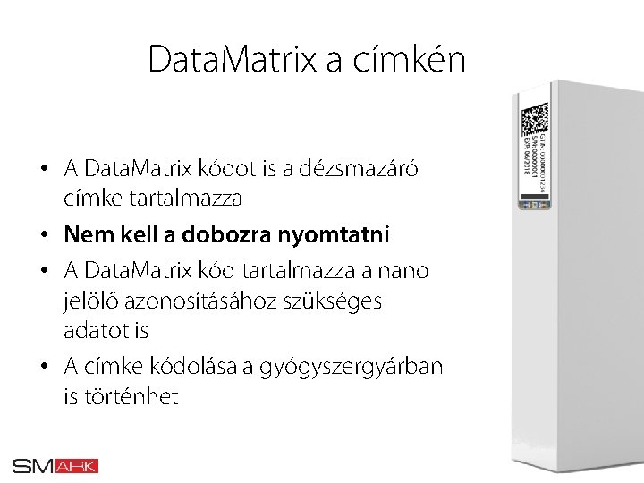 Data. Matrix a címkén • A Data. Matrix kódot is a dézsmazáró címke tartalmazza