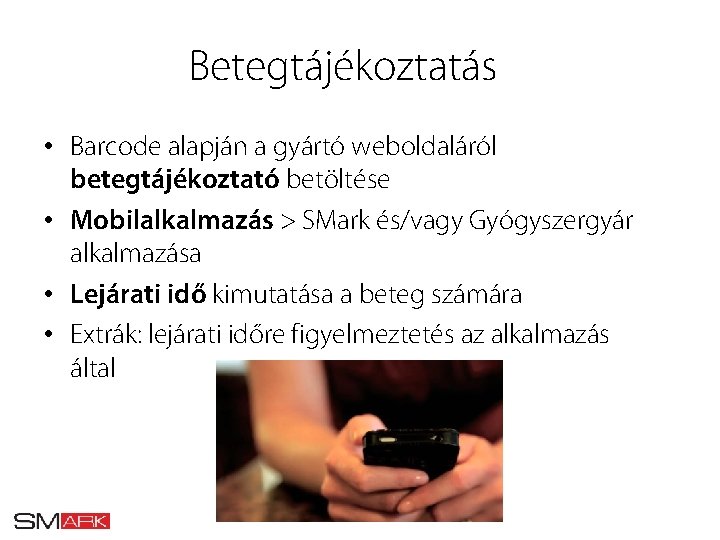 Betegtájékoztatás • Barcode alapján a gyártó weboldaláról betegtájékoztató betöltése • Mobilalkalmazás > SMark és/vagy