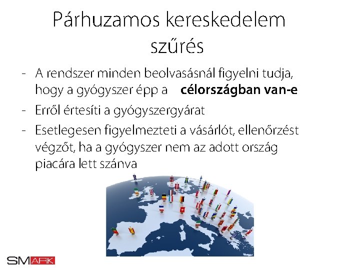 Párhuzamos kereskedelem szűrés A rendszer minden beolvasásnál figyelni tudja, hogy a gyógyszer épp a