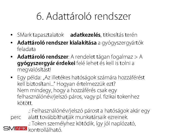 6. Adattároló rendszer • SMark tapasztalatok adatkezelés, titkosítás terén • Adattároló rendszer kialakítása a