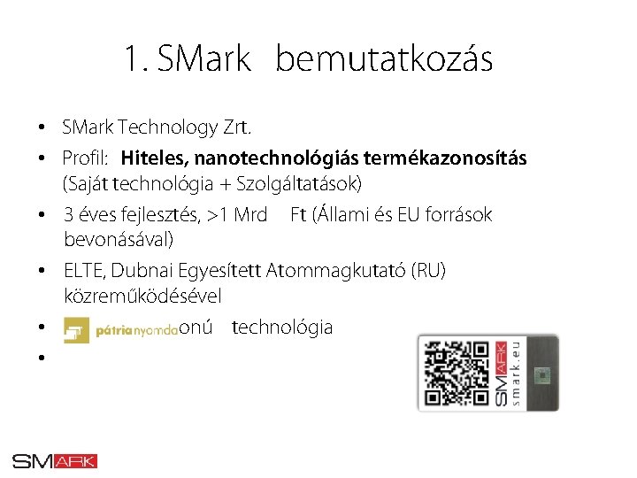 1. SMark bemutatkozás • SMark Technology Zrt. • Profil: Hiteles, nanotechnológiás termékazonosítás (Saját technológia