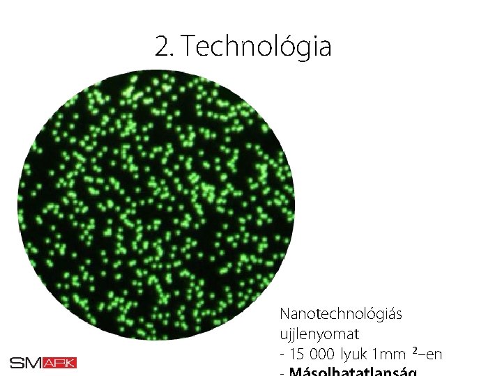 2. Technológia Nanotechnológiás ujjlenyomat 15 000 lyuk 1 mm 2–en 