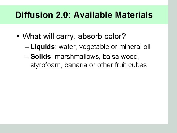 Diffusion 2. 0: Available Materials § What will carry, absorb color? – Liquids: water,