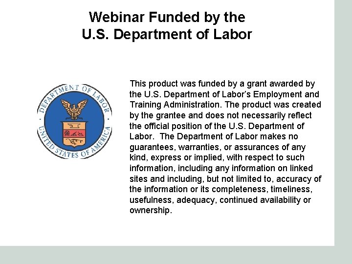 Webinar Funded by the U. S. Department of Labor This product was funded by