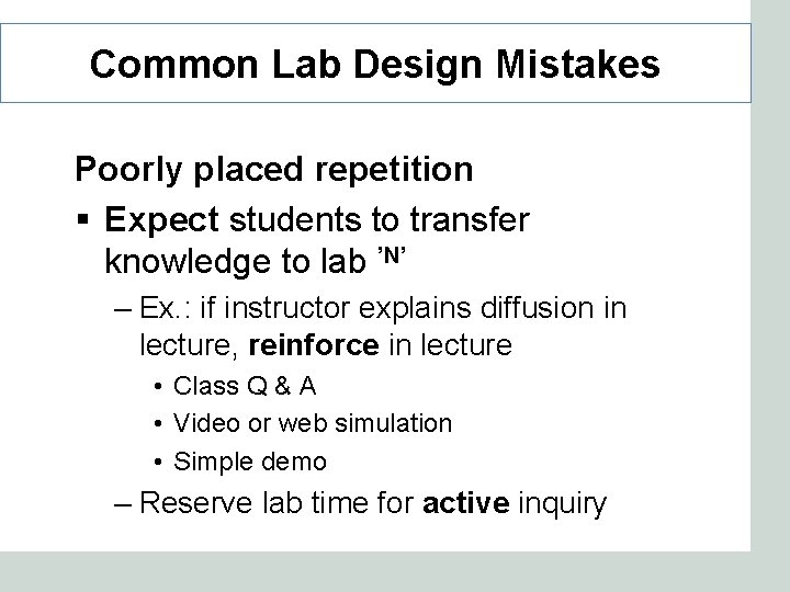 Common Lab Design Mistakes Poorly placed repetition § Expect students to transfer knowledge to
