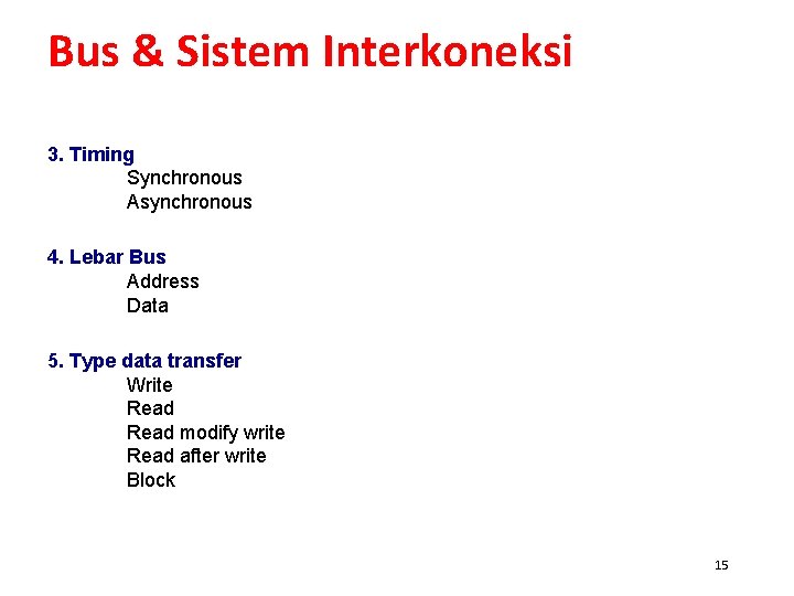 Bus & Sistem Interkoneksi 3. Timing Synchronous Asynchronous 4. Lebar Bus Address Data 5.