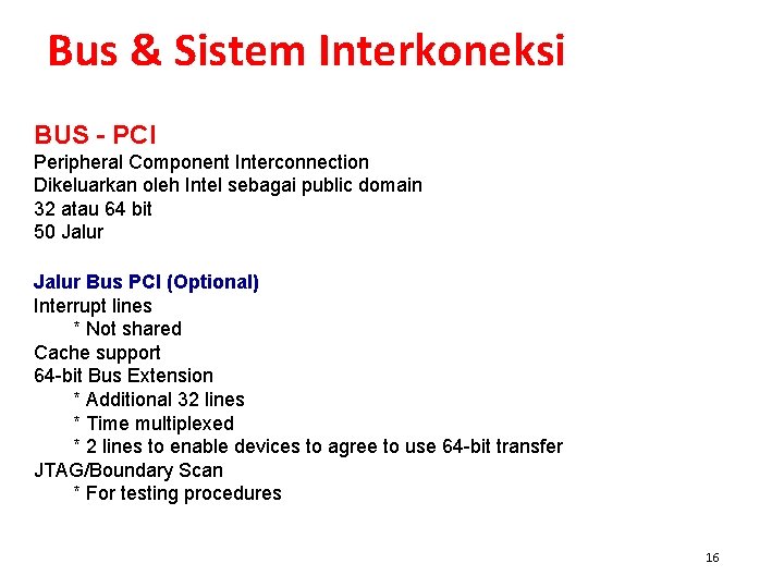 Bus & Sistem Interkoneksi BUS - PCI Peripheral Component Interconnection Dikeluarkan oleh Intel sebagai