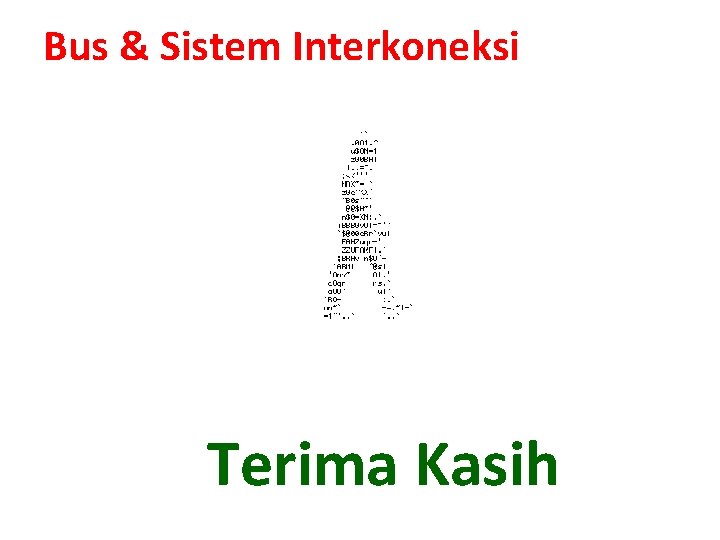 Bus & Sistem Interkoneksi Terima Kasih 