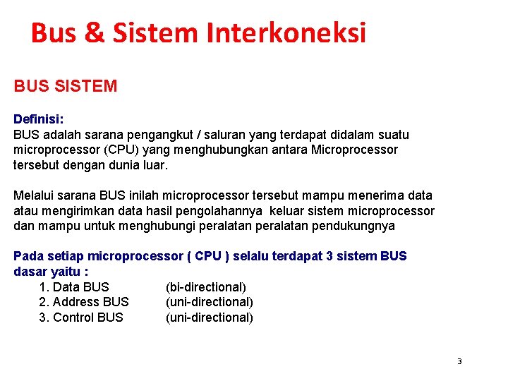 Bus & Sistem Interkoneksi BUS SISTEM Definisi: BUS adalah sarana pengangkut / saluran yang