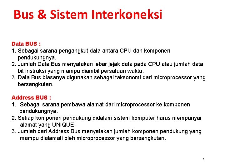 Bus & Sistem Interkoneksi Data BUS : 1. Sebagai sarana pengangkut data antara CPU