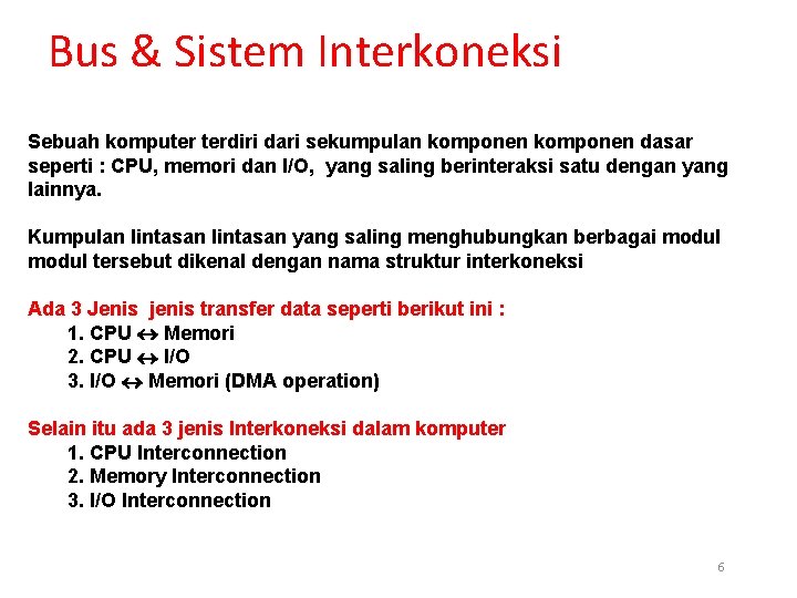 Bus & Sistem Interkoneksi Sebuah komputer terdiri dari sekumpulan komponen dasar seperti : CPU,