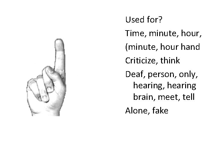 Used for? Time, minute, hour, (minute, hour hand Criticize, think Deaf, person, only, hearing