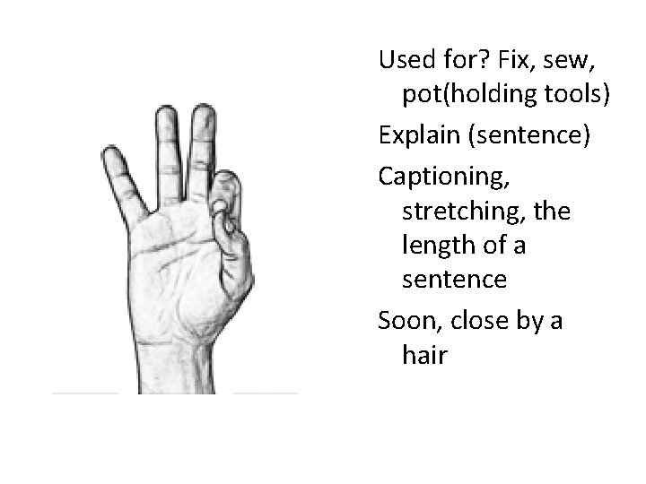 Used for? Fix, sew, pot(holding tools) Explain (sentence) Captioning, stretching, the length of a