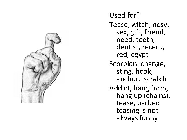 Used for? Tease, witch, nosy, sex, gift, friend, need, teeth, dentist, recent, red, egypt