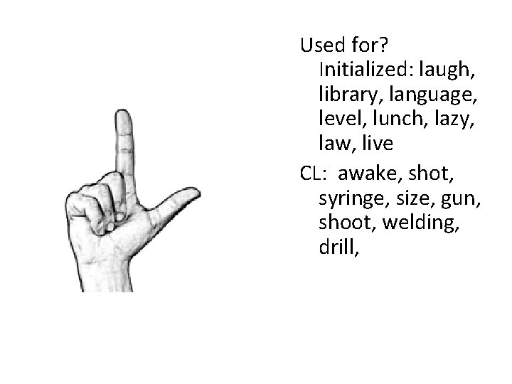 Used for? Initialized: laugh, library, language, level, lunch, lazy, law, live CL: awake, shot,