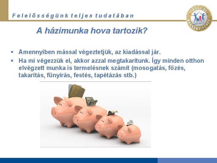 Felelősségünk teljes tudatában A házimunka hova tartozik? § Amennyiben mással végeztetjük, az kiadással jár.