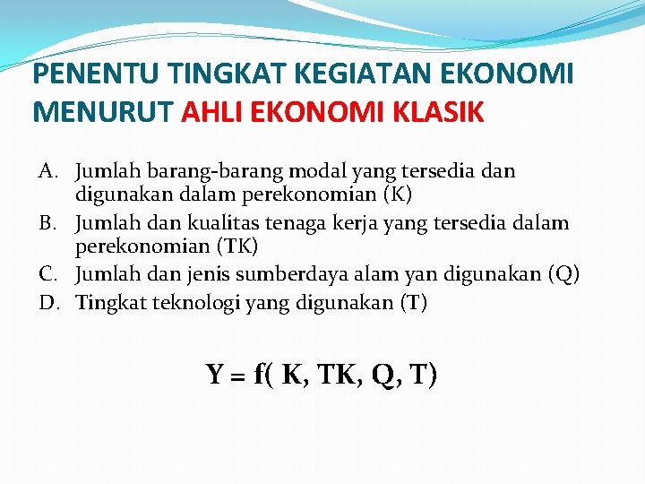 PENENTU TINGKAT KEGIATAN EKONOMI MENURUT AHLI EKONOMI KLASIK A. Jumlah barang-barang modal yang tersedia