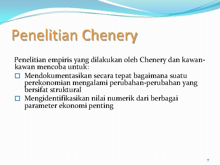 Penelitian Chenery Penelitian empiris yang dilakukan oleh Chenery dan kawan mencoba untuk: � Mendokumentasikan