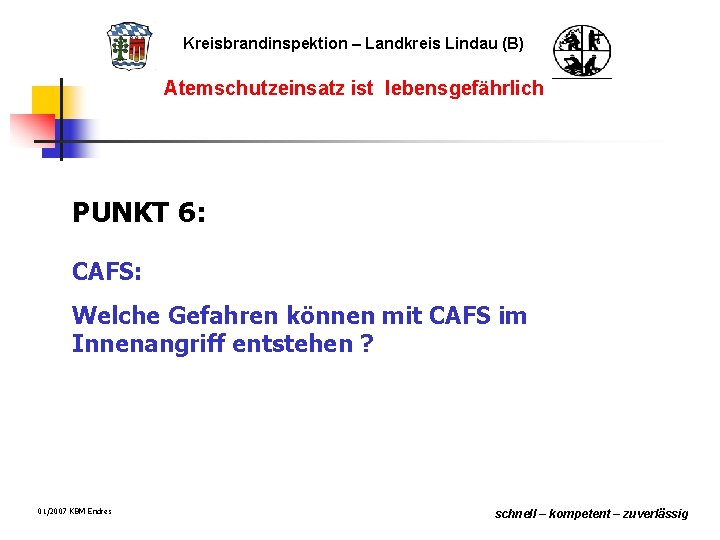 Kreisbrandinspektion – Landkreis Lindau (B) Atemschutzeinsatz ist lebensgefährlich PUNKT 6: CAFS: Welche Gefahren können