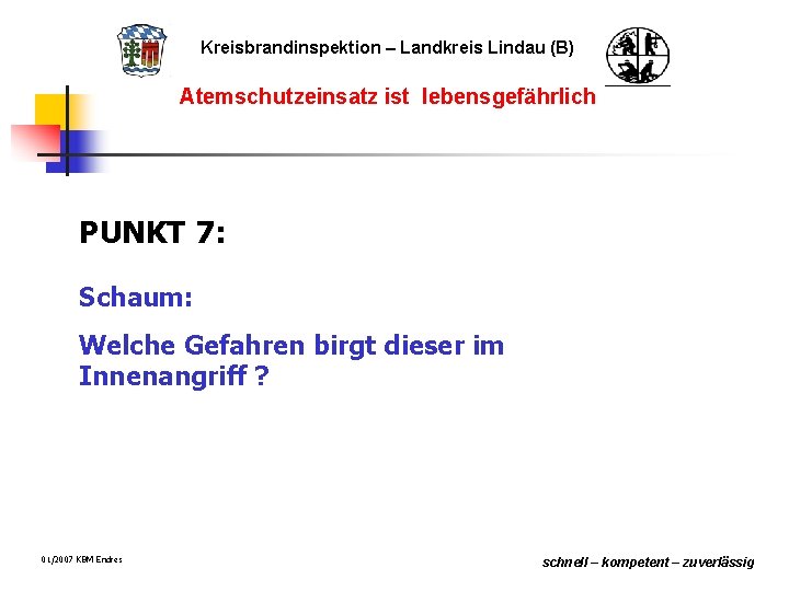 Kreisbrandinspektion – Landkreis Lindau (B) Atemschutzeinsatz ist lebensgefährlich PUNKT 7: Schaum: Welche Gefahren birgt