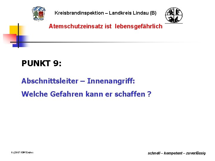 Kreisbrandinspektion – Landkreis Lindau (B) Atemschutzeinsatz ist lebensgefährlich PUNKT 9: Abschnittsleiter – Innenangriff: Welche