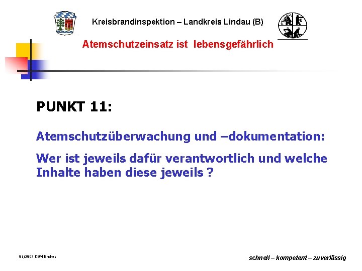 Kreisbrandinspektion – Landkreis Lindau (B) Atemschutzeinsatz ist lebensgefährlich PUNKT 11: Atemschutzüberwachung und –dokumentation: Wer