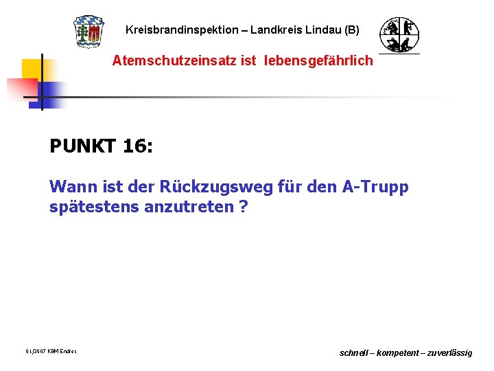 Kreisbrandinspektion – Landkreis Lindau (B) Atemschutzeinsatz ist lebensgefährlich PUNKT 16: Wann ist der Rückzugsweg